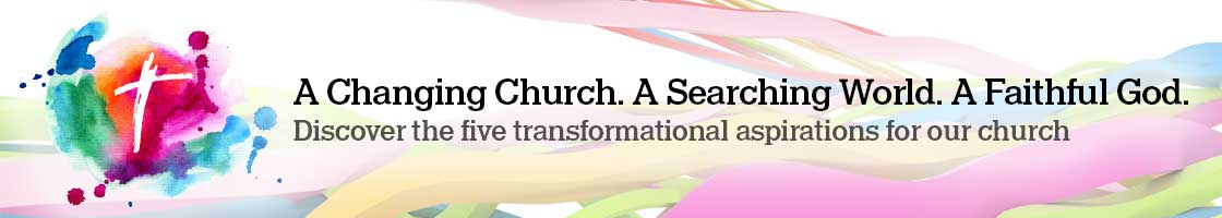 A Changing Church. A Searching World. A Faithful God. Discover the five transformational aspirations for our church  