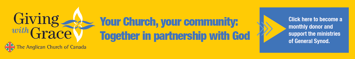 Giving with Grace banner for the Anglican Church of Canada, featuring the campaign logo, the message “Your Church, your community: Together in partnership with God,” and a blue callout inviting users to become monthly donors to support General Synod.