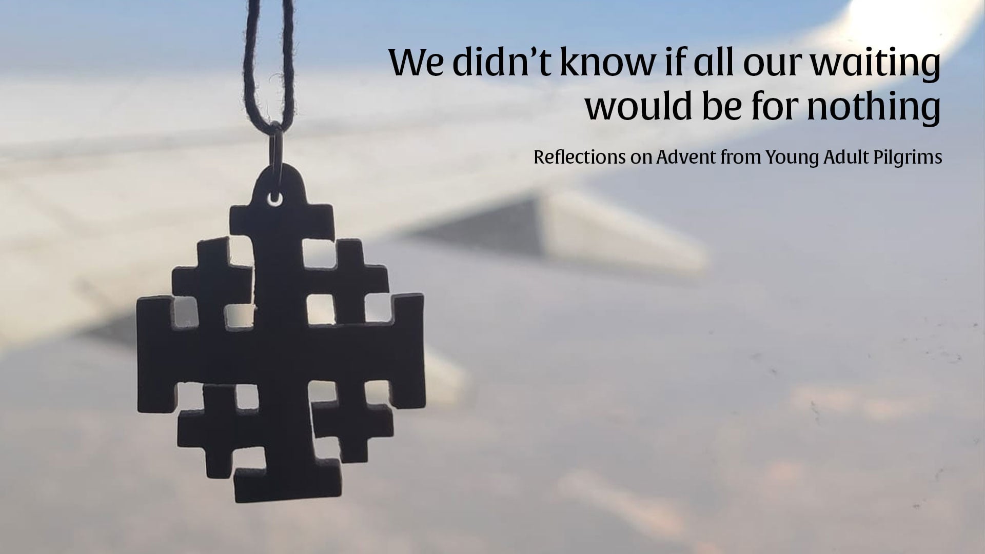 We didn’t know if all our waiting would be for nothing